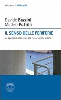 Il senso delle periferie. Un approccio relazionale alla riqualificazione urbana - Davide Bazzini,Matteo Puttilli - copertina