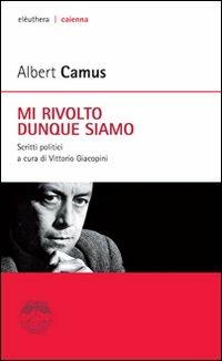 Mi rivolto dunque siamo. Scritti politici - Albert Camus - copertina