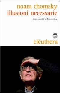 Illusioni necessarie. Mass media e democrazia - Noam Chomsky - copertina