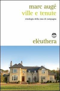 Ville e tenute. Etnologia della casa di campagna - Marc Augé - copertina