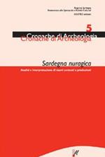 Sardegna nuragica. Analisi e interpretazione di nuovi contesti e produzioni. Vol. 5