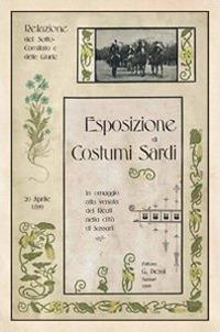 Esposizione di costumi sardi, in omaggio alla venuta dei Reali nella città di Sassari. Relazioni del Sotto-comitato e delle giurie... (rist. anast. 1899) - Enrico Costa - copertina