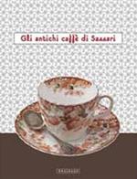 Gli antichi caffè di Sassari. Catalogo della mostra (Sassari, 15 dicembre-5 gennaio 2012). Ediz. illustrata