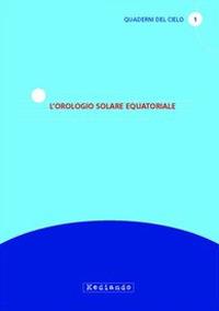 L'orologio solare equatoriale - Gian Nicola Cabizza,Nicola Scarpel - copertina