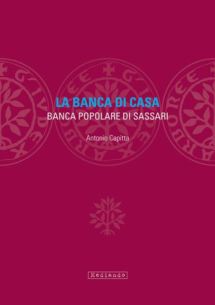 La banca di casa. Banca popolare di Sassari - Antonio Capitta - copertina