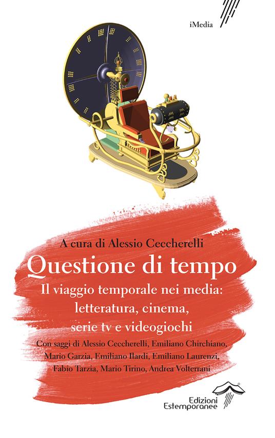 Questione di tempo. Il viaggio temporale nei media: letteratura, cinema, serie tv e videogiochi - Alessio Ceccherelli - copertina