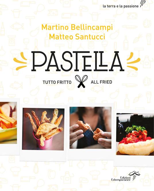 Pastella. Tutto fritto-All fried. Ediz. bilingue - Martino Bellincampi,Matteo Santucci - copertina