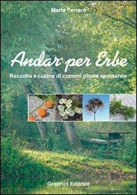 Andar per erbe. Raccolta e cucina di comuni piante spontanee. Ediz. illustrata - Marta Ferrero - copertina