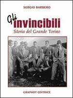 Gli invincibili. Storia del grande Torino