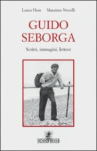 Guido Seborga. Scritti, immagini, lettere - Laura Hess,Massimo Novelli - copertina