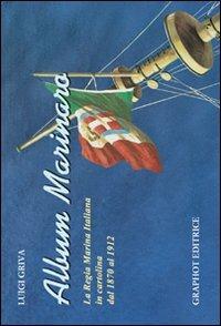 Album marinaro. La Regia Marina Italiana in cartolina dal 1870 al 1912 - Luigi Griva - copertina