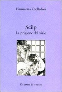 Scilp. La prigione del vizio - Fiammetta Oselladori - copertina