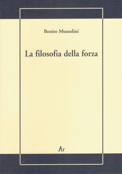 La filosofia della forza. Postille alla conferenza dell'on. Treves - Benito Mussolini - copertina