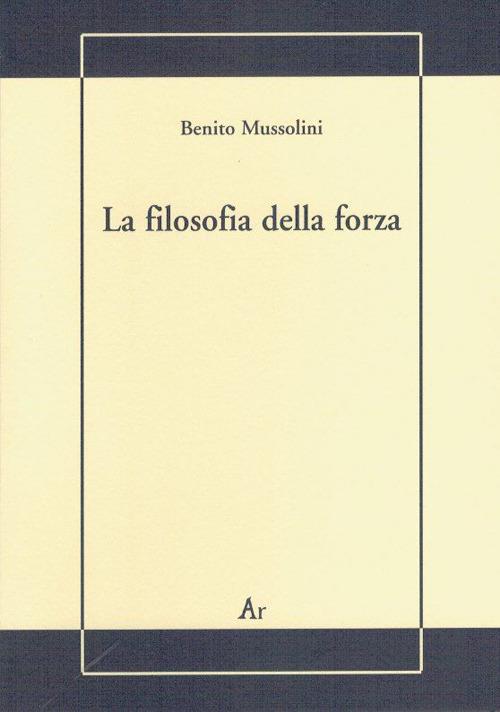 La filosofia della forza. Postille alla conferenza dell'on. Treves - Benito Mussolini - copertina