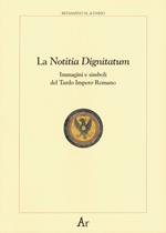 La notitia dignitatum. Immagini e simboli del tardo impero romano