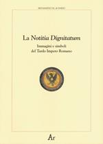 La notitia dignitatum. Immagini e simboli del tardo impero romano
