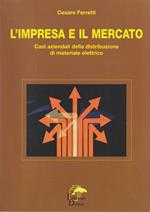 L' impresa e il mercato. Casi aziendali della distribuzione di materiale elettrico