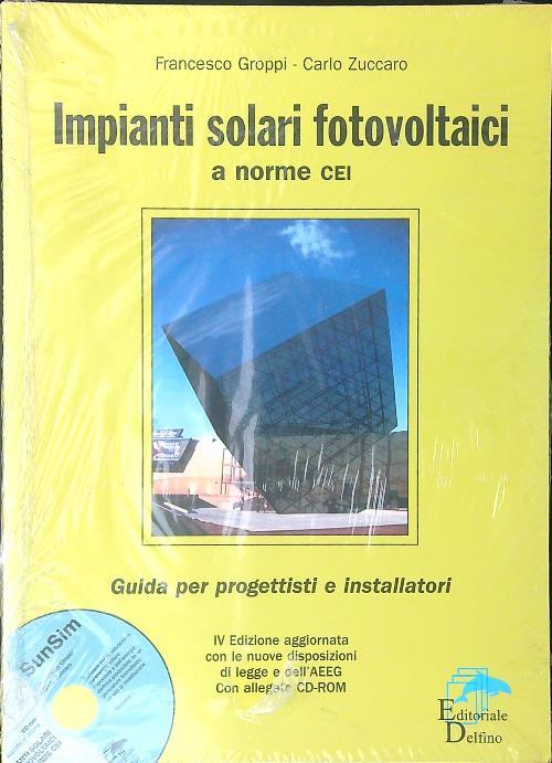 Impianti solari fotovoltaici a norme CEI. Guida per progettisti e installatori. Con CD-ROM