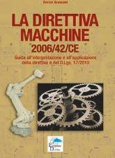 Libro La direttiva macchine 2006/42/CE. Guida all'interpretazione e all'applicazione della direttiva e del D.Lgs. 17/2010 Enrico Grassani
