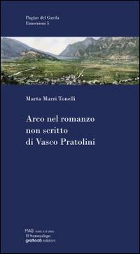 Arco nel romanzo non scritto di Vasco Pratolini - Marta Marri Tonelli - copertina