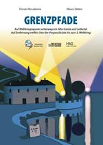 Grenzpfade. Auf Weltkriegsspuren unterwegs im Alto Garda und Ledrotal. Auf Entfernung treffen: Von der Vorgeschichte bis zum 3. Weltkrieg