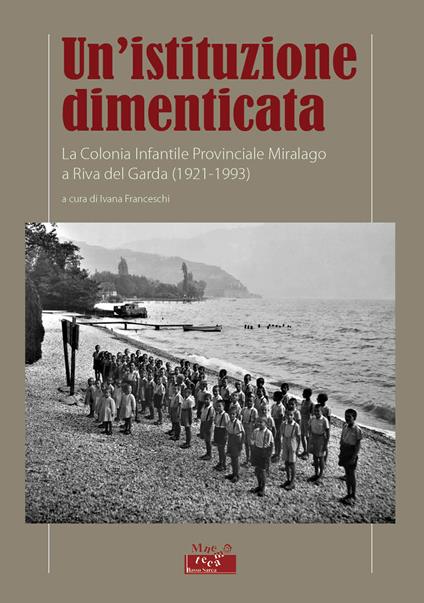 Un'istituzione dimenticata. La Colonia Infantile Provinciale Miralago a Riva del Garda (1921-1993) - copertina
