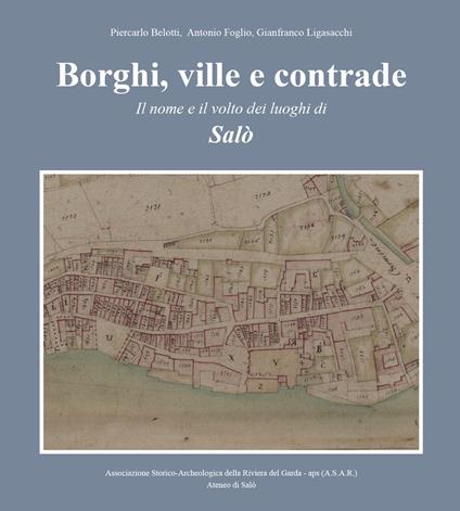 Borghi, ville e contrade. Il nome e il volto dei luoghi di Salò - Piercarlo Belotti,Antonio Foglio,Gianfranco Ligasacchi - copertina