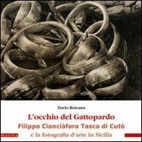 L' occhio del gattopardo. Filippo Cianciafara Tasca di Cutò e la fotografia d'arte in Sicilia - Dario Reteuna - copertina