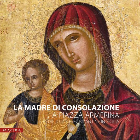 La Madre di Consolazione a Piazza Armerina e altre icone postbizantine in Sicilia - Maria Katja Guida - copertina