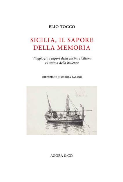 Sicilia, il sapore della memoria. Viaggio fra i sapori della cucina siciliana e l'anima della bellezza - Elio Tocco - copertina