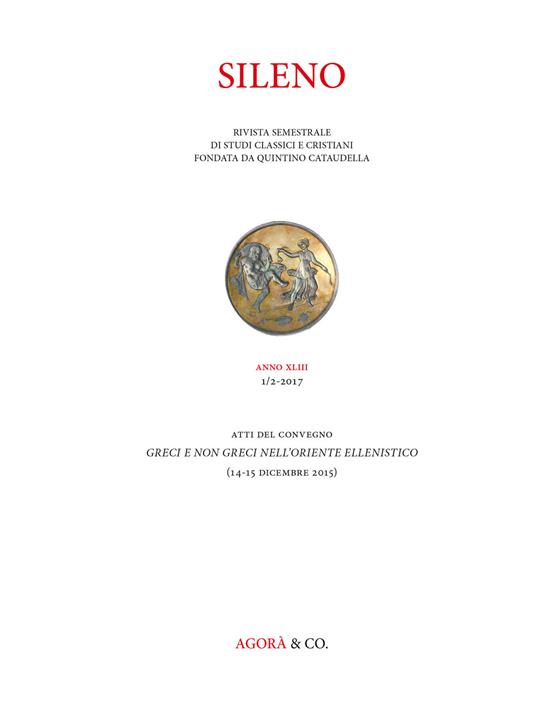 Sileno. Rivista di studi classici e cristiani (2017). Vol. 1: Greci e non Greci nell'Oriente ellenistico. Atti del Convegno (Firenze, 14-15 dicembre 2015). - copertina