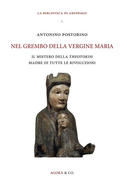 Nel grembo della Vergine Maria. Il mistero della «theotokos» madre di tutte le rivoluzioni - Antonino Postorino - copertina