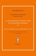 Astrologia cristiana. Vol. 2: soluzione di ogni tipo di domanda oraria. Dalla settima alla dodicesima casa, La.