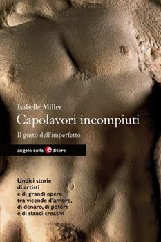 Libro Capolavori incompiuti. Il gusto dell'imperfetto Isabelle Miller