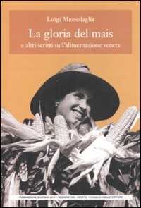 Libro La gloria del mais. E altri scritti sull'alimentazione veneta Luigi Messedaglia