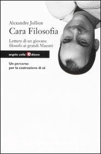 Cara filosofia. Lettere di un giovane filosofo ai grandi maestri - Alexandre Jollien - copertina