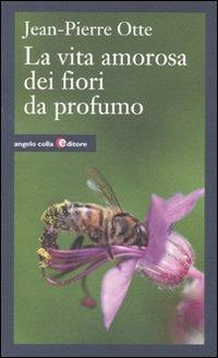 Vita amorosa dei fiori da profumo - Jean-Pierre Otte - copertina