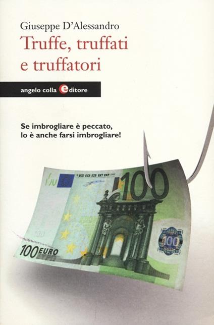 Truffe, truffati e truffatori. Se imbrogliare è peccato lo è anche farsi imbrogliare! - Giuseppe D'Alessandro - copertina