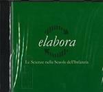 Elabora. Le scienze nella scuola dell'infanzia. Con CD-ROM