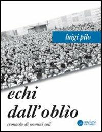 Echi dall'oblio. Cronache di uomini soli - Luigi Pilo - copertina