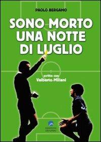 Sono morto una notte di luglio - Paolo Bergamo,Valberto Miliani - copertina