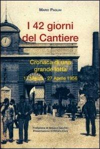 42 giorni del cantiere. Cronaca di una grande lotta 17 marzo-27 aprile - Mario Pagliai - copertina