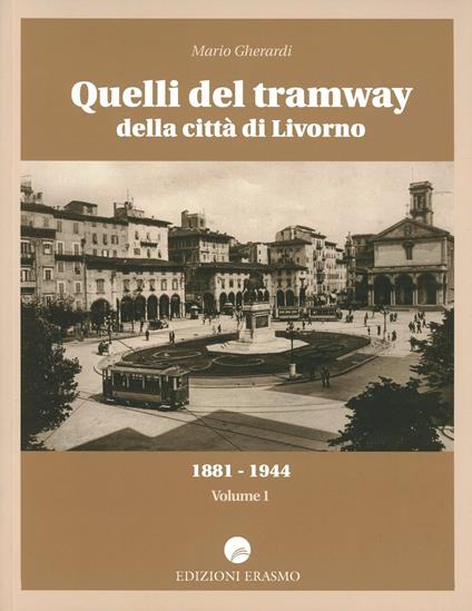 Quelli del tramway della città di Livorno (1881-1944). Vol. 1 - Mario Gherardi - copertina