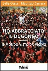 Ho abbracciato il dugongo. Il mondo visto da vicino - Lella Costa,Maurizio Carrara - copertina