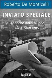 Inviato speciale. Cronache dalla Milano in bianco e nero - Roberto De Monticelli - copertina