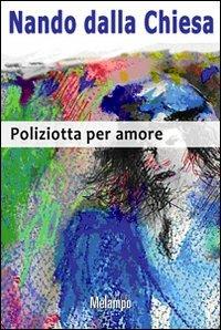 Poliziotta per amore - Nando Dalla Chiesa - copertina