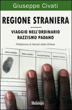 Regione straniera. Viaggio nell'ordinario razzismo padano