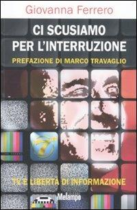 Ci scusiamo per l'interruzione. TV e libertà di informazione - Giovanna Ferrero - copertina