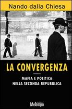 La convergenza. Mafia e politica nella Seconda Repubblica