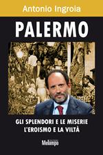 Palermo. Gli splendori e le miserie, l'eroismo e la viltà